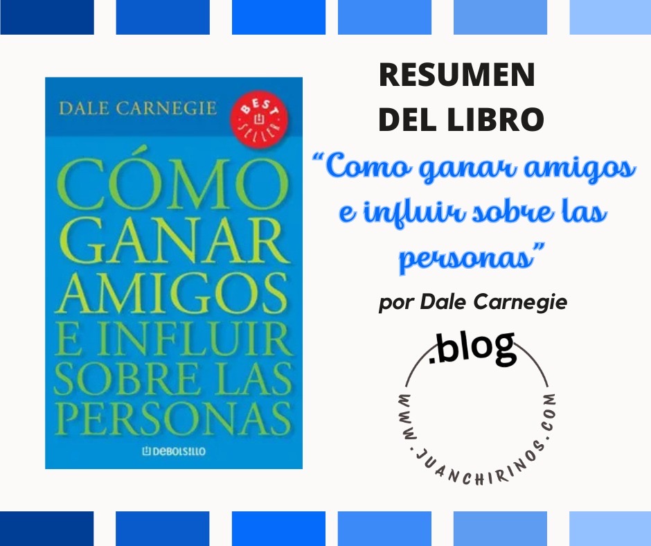 RESUMEN | «CÓMO GANAR AMIGOS E INFLUIR SOBRE LAS PERSONAS», por Dale Carnegie