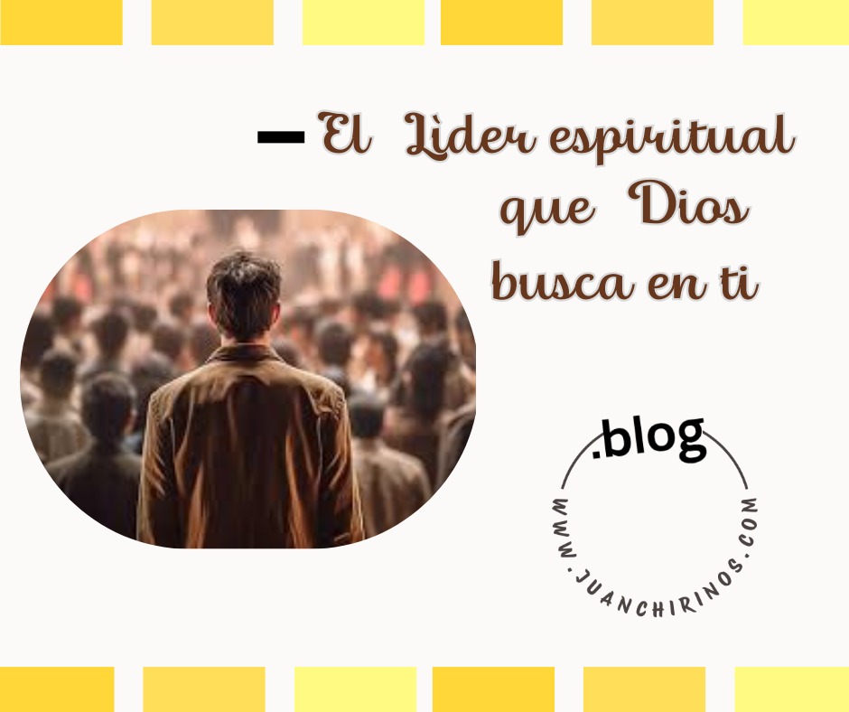 EL LÍDER espiritual QUE DIOS BUSCA EN TI