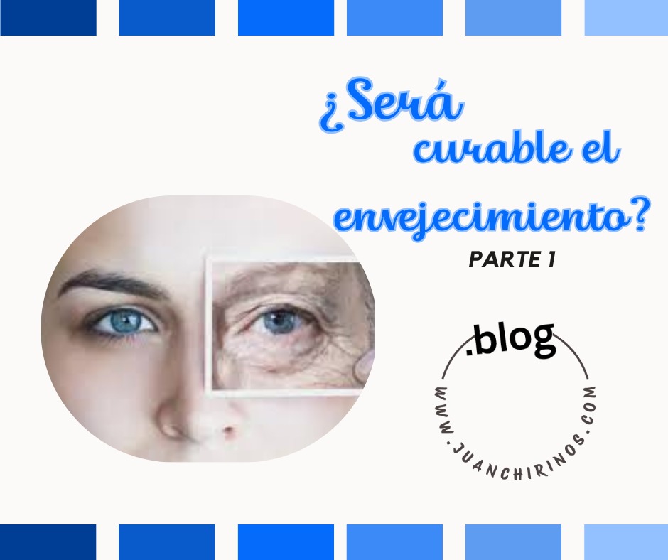 ¿SERÁ CURABLE EL ENVEJECIMIENTO? (Parte 1)