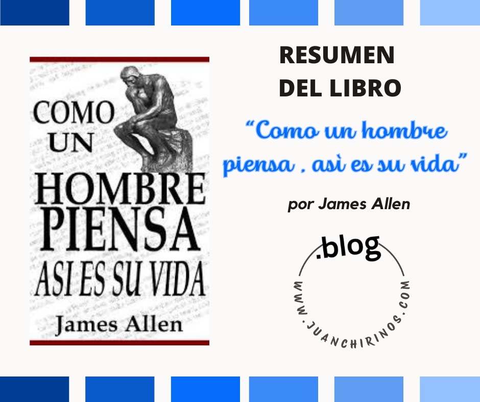 RESUMEN | «COMO UN HOMBRE PIENSA, ASÍ ES SU VIDA», por James Allen